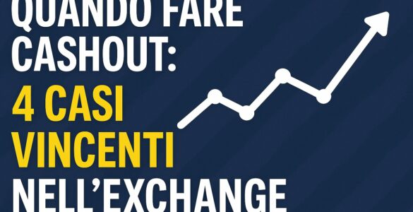 Quando Fare Cashout: 4 Casi Vincenti nell'Exchange (Con Esempio Reale) 1