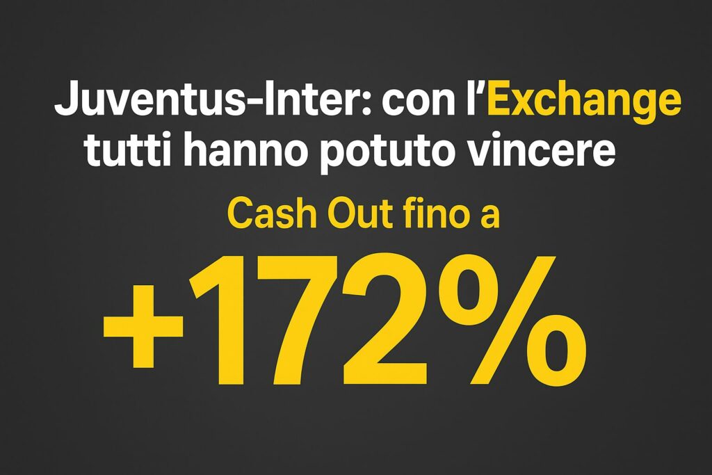 Juventus-Inter: con l'Exchange tutti hanno potuto vincere. Cash Out fino a +172% 1 Juventus-Inter: con l'Exchange tutti hanno potuto vincere. Cash Out fino a +172% 1