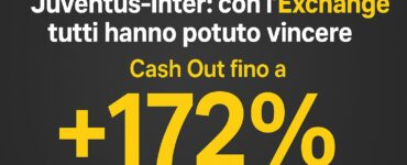 Juventus-Inter: con l'Exchange tutti hanno potuto vincere. Cash Out fino a +172% 9